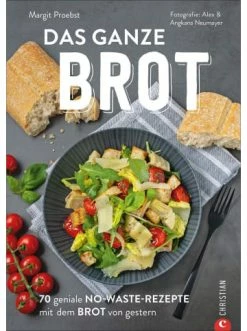 Auslauf 👍 Bücher & Hörbücher Christian Das Ganze Brot | 70 Geniale No-Waste-Rezepte Mit Dem Brot Von Gestern Günstig Kaufen 🧨