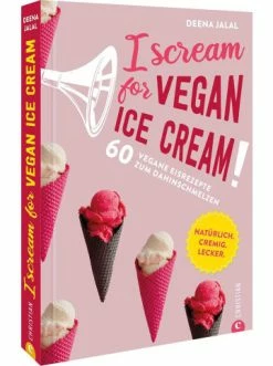 Schlussverkauf 🎁 Bücher & Hörbücher Christian I Scream For Vegan Ice Cream! | 60 Vegane Eisrezepte Zum Dahinschmelzen... Günstig Kaufen 👏