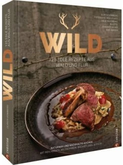 Auslauf 🔔 Bücher & Hörbücher Christian Wild | 125 Edle Rezepte Aus Wald Und Flur. Naturnah Und Nachhaltig Kochen Mit... Günstig Kaufen 😉